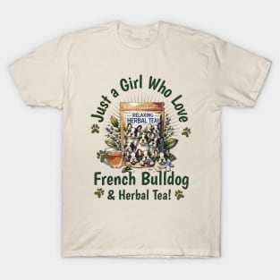 Just girl who love French bulldogs and herbal Tea! cute pet, Frenchie lovers or owners, dog lovers T-Shirt